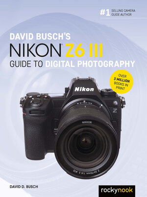 cover image of David Busch's Nikon Z6 III Guide to Digital Photography